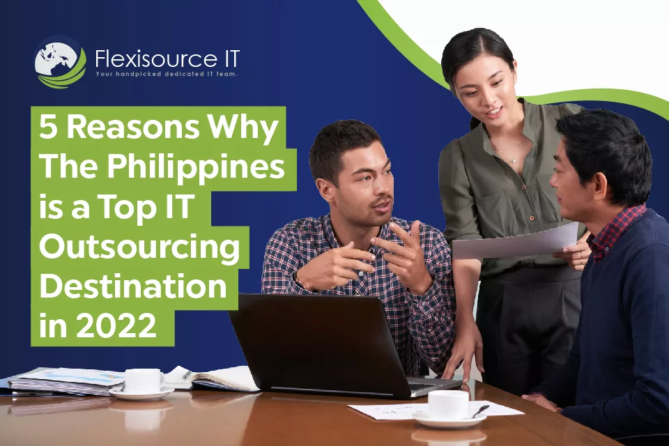 5 Reasons Why the Philippines is a Top IT Outsourcing Destination (2022 Edition)