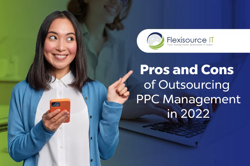 Pros and Cons of Outsourcing Your PPC in 2022