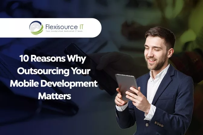 Reasons Why Outsourcing Mobile App Development Matters