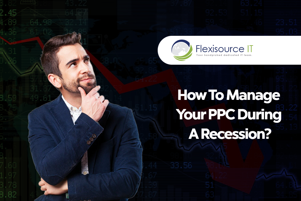 How To Manage Your PPC During a Recession?