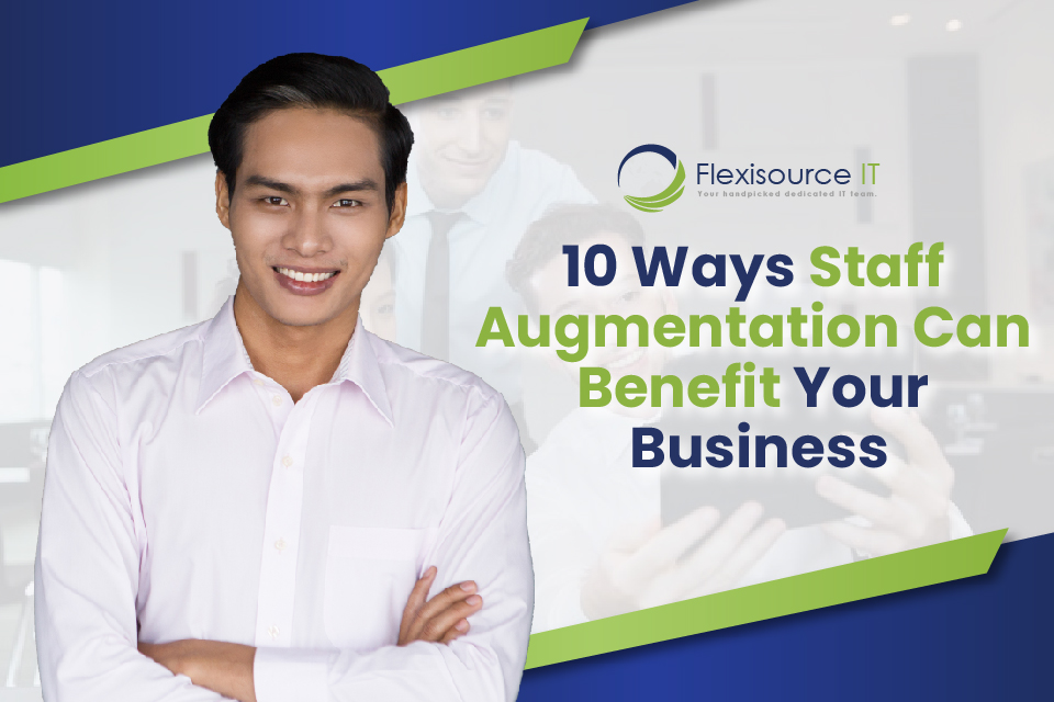 10 Ways Staff Augmentation Can Benefit Your Business