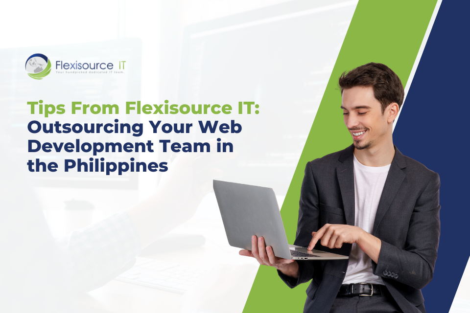 Tips From Flexisource IT: Outsourcing Your Web Development Team in the Philippines