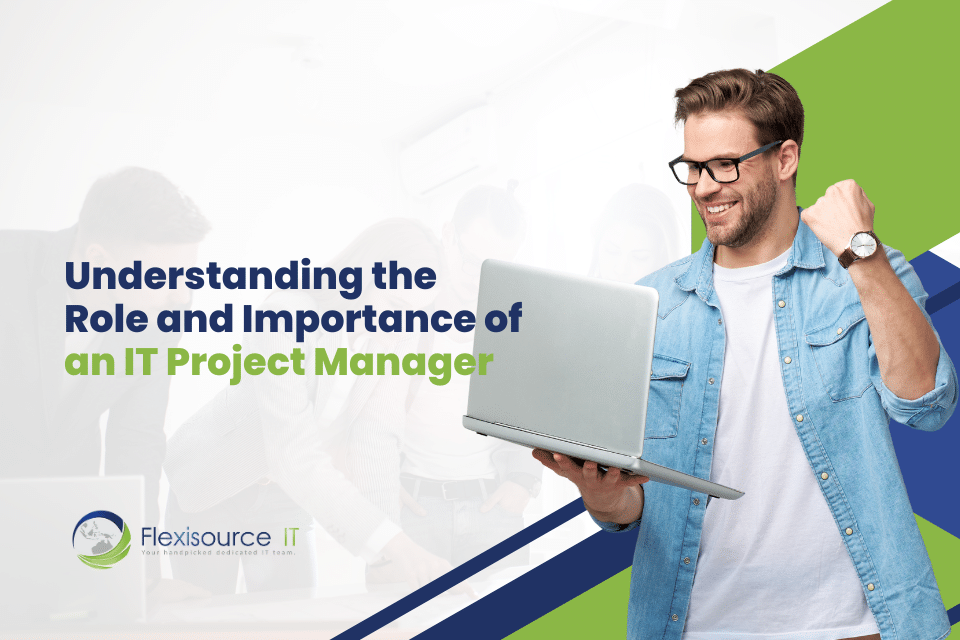 Understanding the Role and Importance of an IT Project Manager