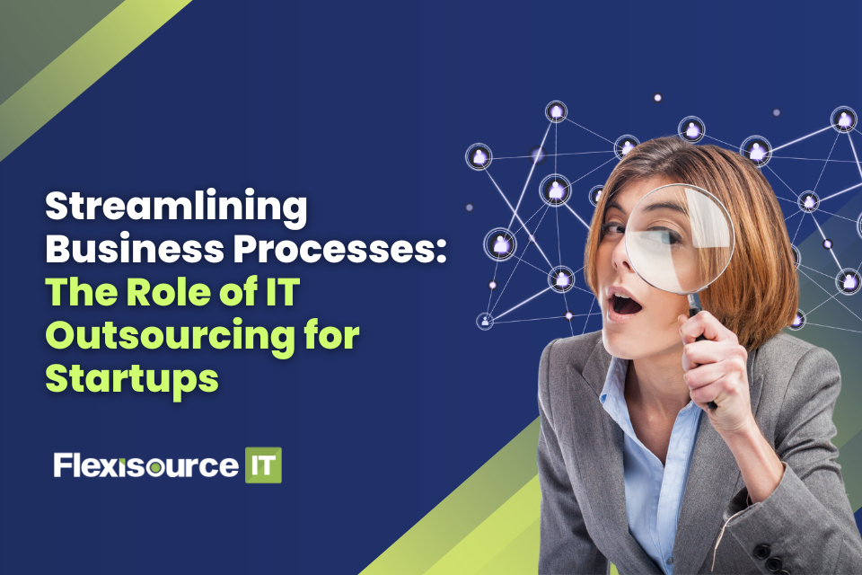 Streamlining Business Processes: The Role of IT Outsourcing for Startups