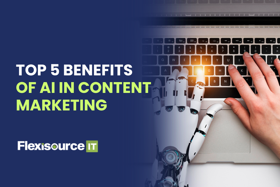 Top 5 Benefits of AI in Content Marketing