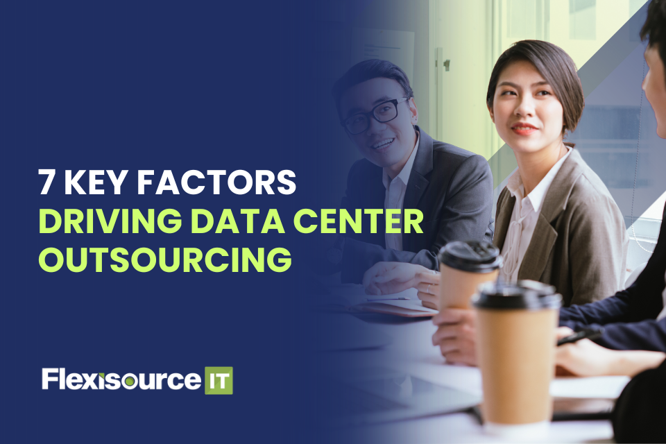 7 Key Factors Driving Data Center Outsourcing